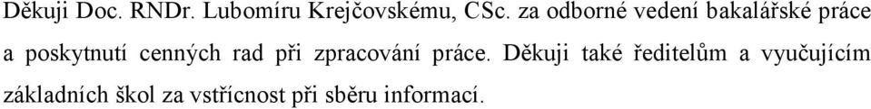 cenných rad při zpracování práce.