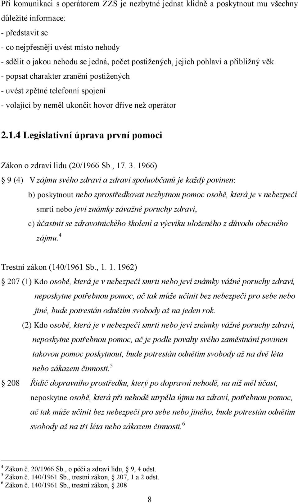4 Legislativní úprava první pomoci Zákon o zdraví lidu (20/1966 Sb., 17. 3.