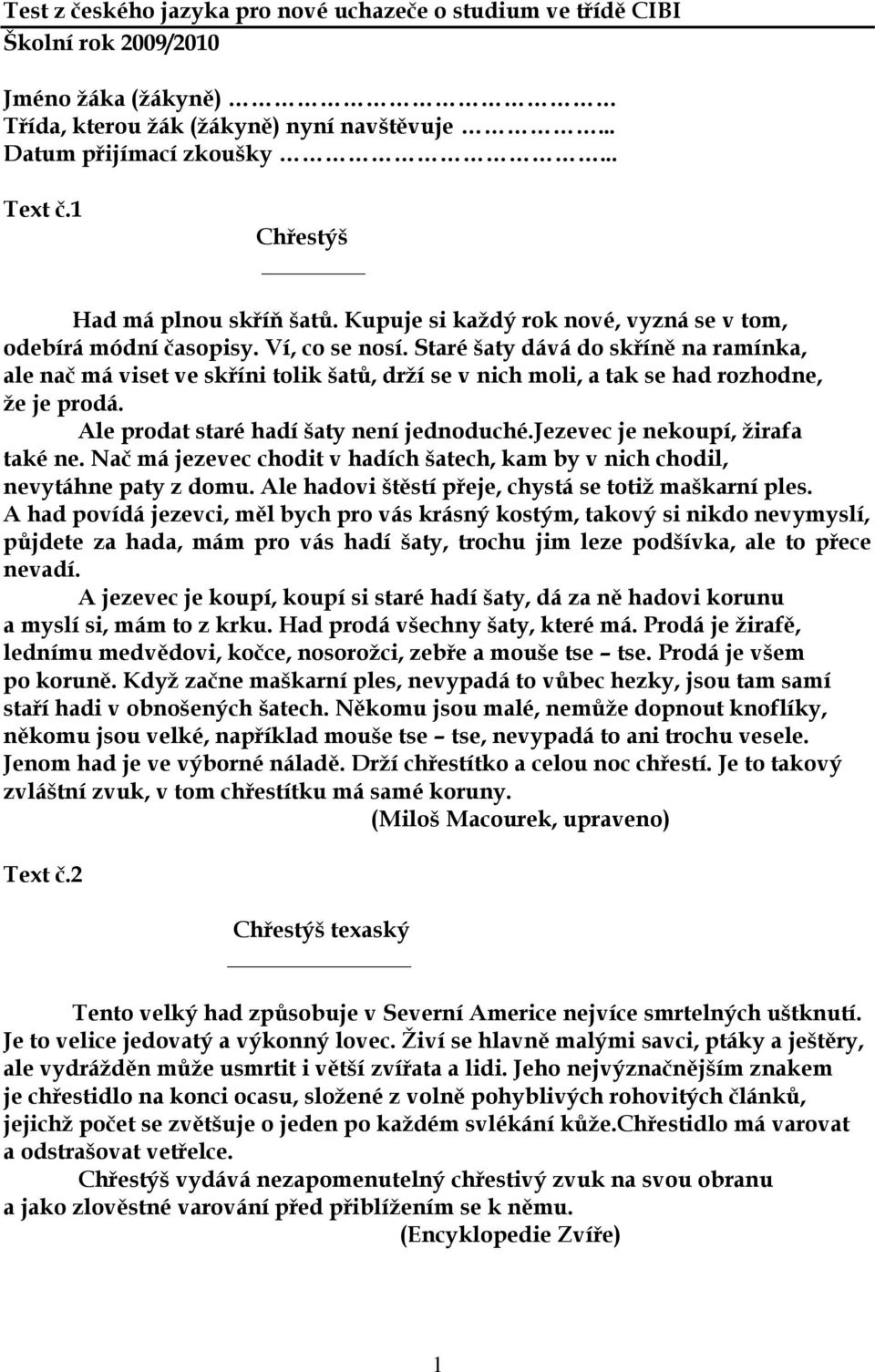 Staré šaty dává do skříně na ramínka, ale nač má viset ve skříni tolik šatů, drží se v nich moli, a tak se had rozhodne, že je prodá. Ale prodat staré hadí šaty není jednoduché.