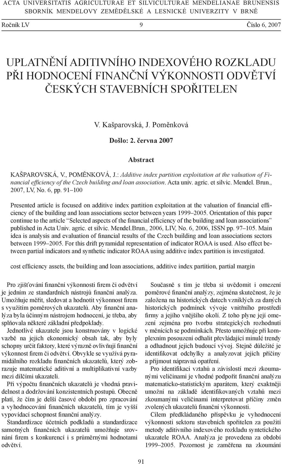 : Additive index partition exploitation at the valuation of Financial effi ciency of the Czech building and loan association. Acta univ. agric. et silvic. Mendel. Brun., 2007, LV, No. 6, pp.