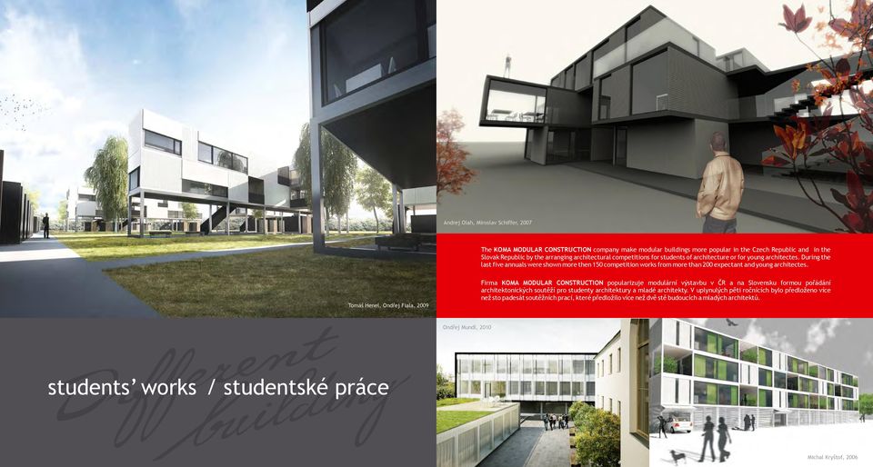 Tomáš Henel, Ondřej Fiala, 009 Firma KOMA MODULAR CONSTRUCTION popularizuje modulární výstavbu v ČR a na Slovensku formou pořádání architektonických soutěží pro studenty architektury a mladé