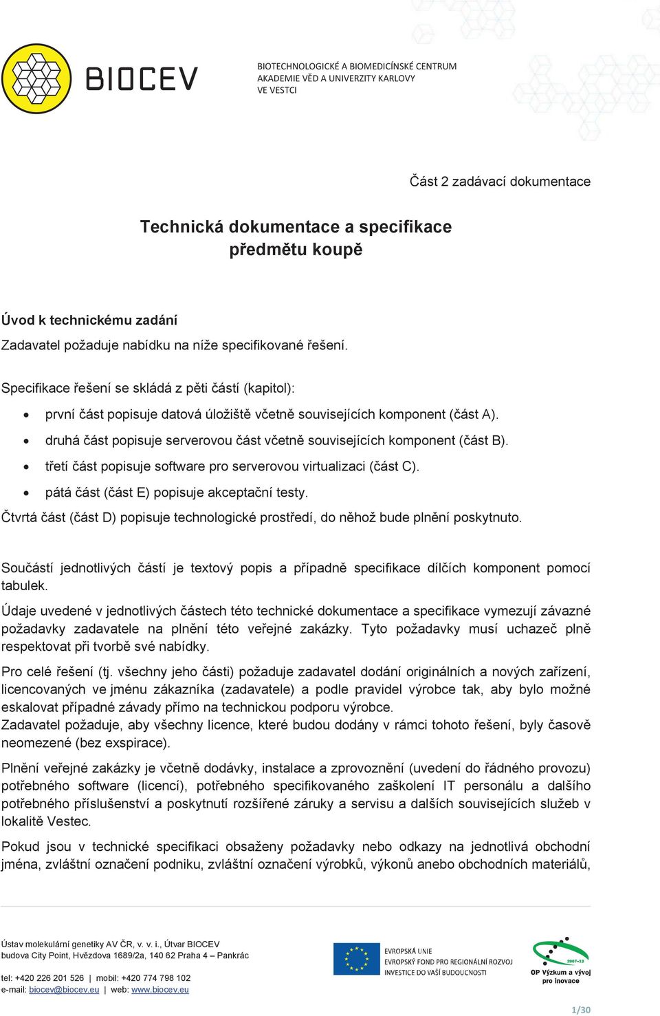 druhá ást popisuje serverovou ást vetn souvisejících komponent (ást B). tetí ást popisuje software pro serverovou virtualizaci (ást C). pátá ást (ást E) popisuje akceptaní testy.