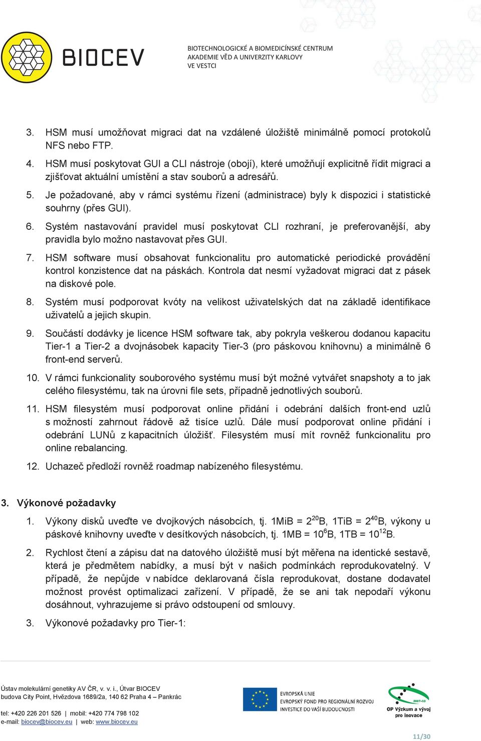 Je požadované, aby v rámci systému ízení (administrace) byly k dispozici i statistické souhrny (pes GUI). 6.
