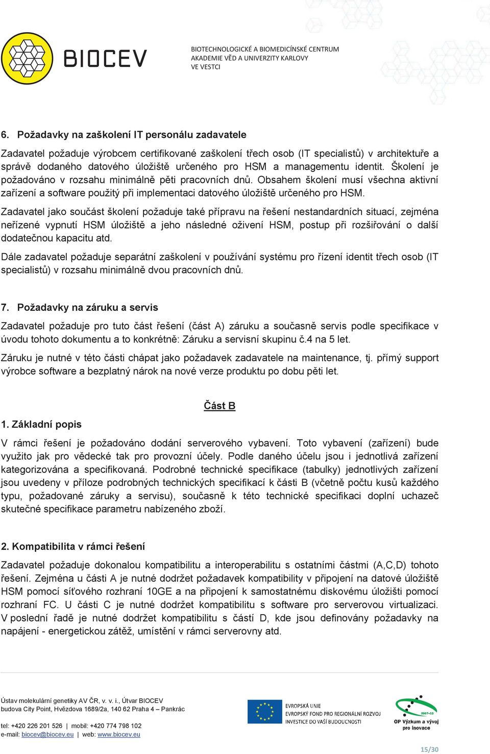 managementu identit. Školení je požadováno v rozsahu minimáln pti pracovních dn. Obsahem školení musí všechna aktivní zaízení a software použitý pi implementaci datového úložišt ureného pro HSM.