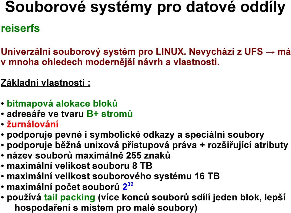 podporuje běžná unixová přístupová práva + rozšiřující atributy název souborů maximálně 255 znaků maximální velikost souboru 8 TB maximální velikost