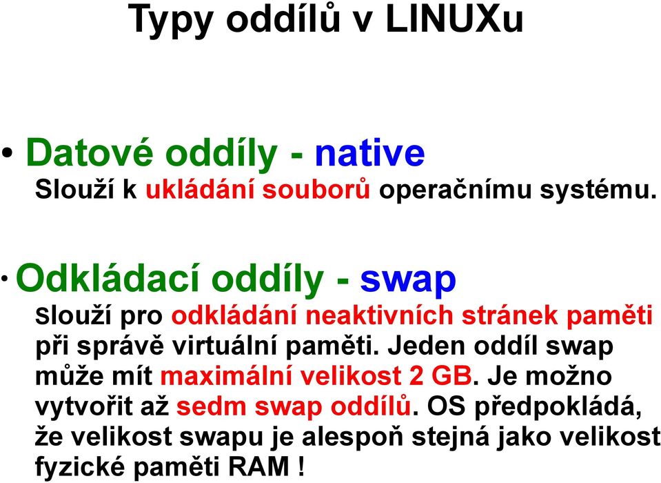 virtuální paměti. Jeden oddíl swap může mít maximální velikost 2 GB.