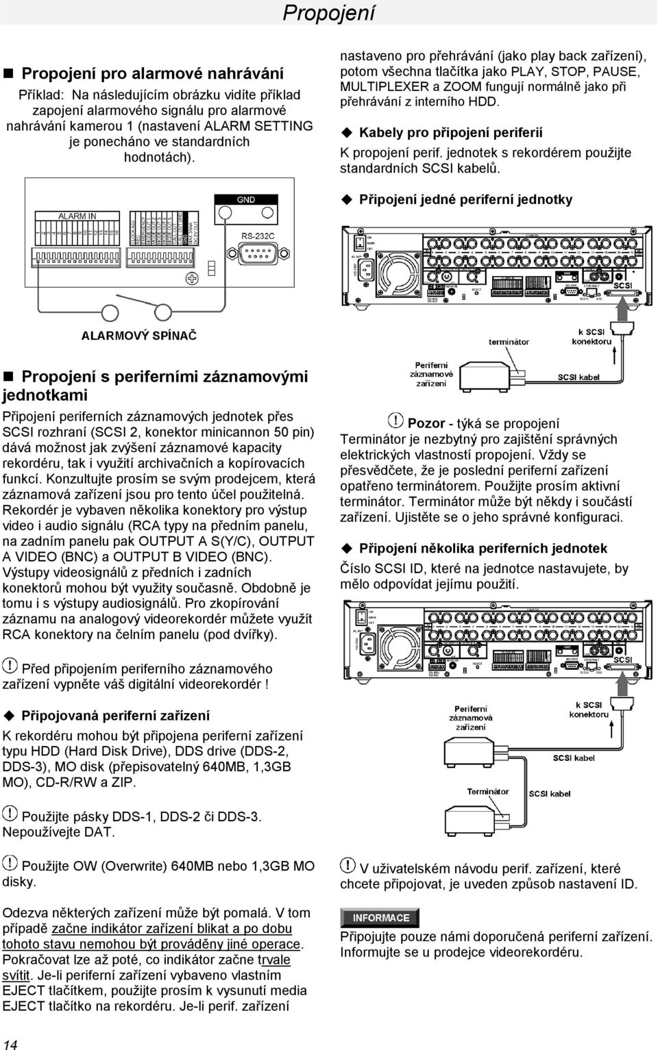 Kabely pro připojení periferií K propojení perif. jednotek s rekordérem použijte standardních SCSI kabelů.