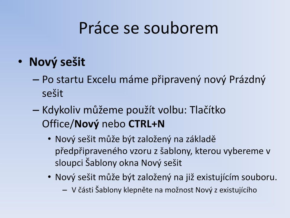 předpřipraveného vzoru z šablony, kterou vybereme v sloupci Šablony okna Nový sešit Nový