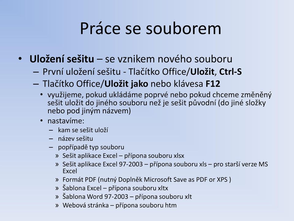 uloží název sešitu popřípadě typ souboru» Sešit aplikace Excel přípona souboru xlsx» Sešit aplikace Excel 97-2003 přípona souboru xls pro starší verze MS Excel»