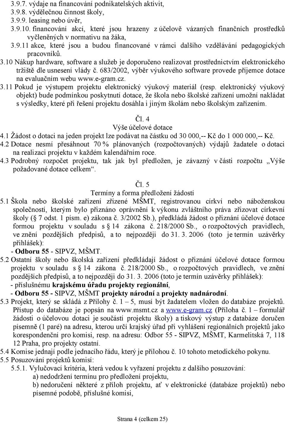 11 akce, které jsou a budou financované v rámci dalšího vzdělávání pedagogických pracovníků. 3.