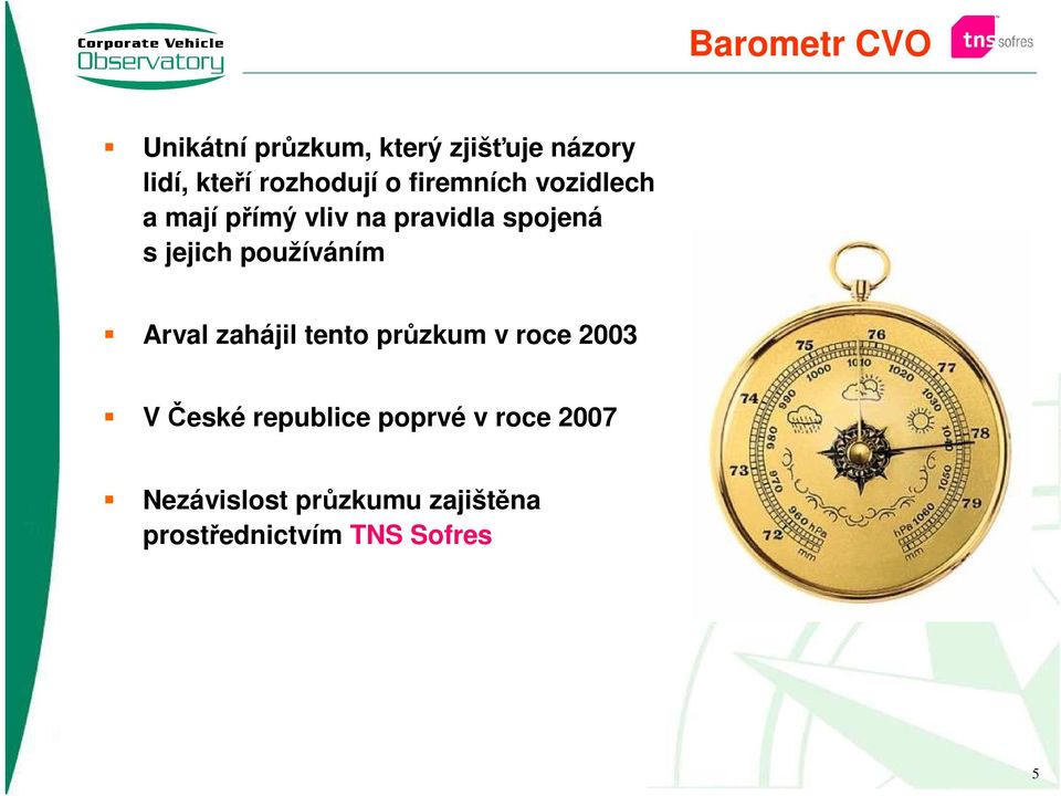 jejich používáním Arval zahájil tento průzkum v roce 2003 V České