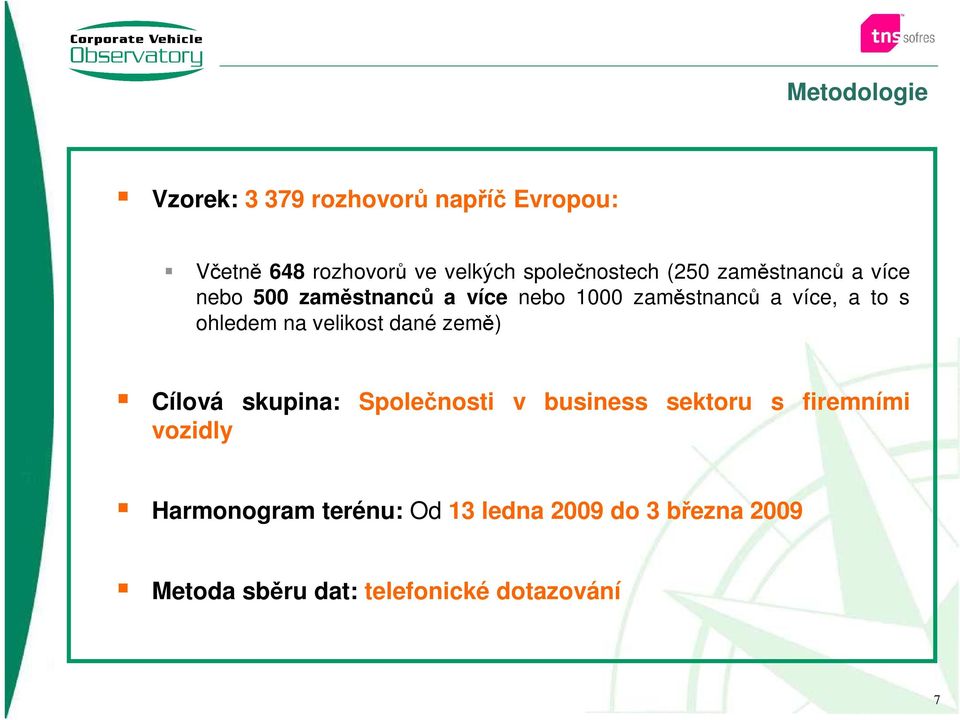 a to s ohledem na velikost dané země) Cílová vozidly skupina: Společnosti v business sektoru s