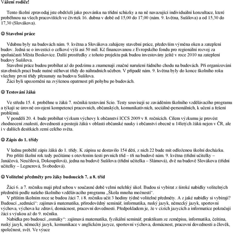 Jedná se o investici o celkové výši asi 50 mil. Kč financovanou z Evropského fondu pro regionální rozvoj za spoluúčasti Města Boskovice.