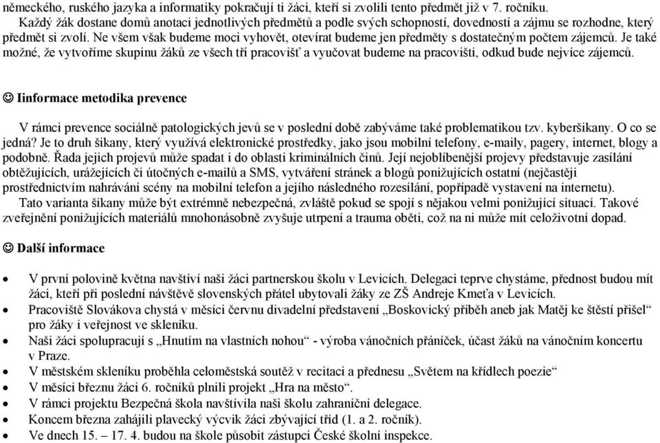Ne všem však budeme moci vyhovět, otevírat budeme jen předměty s dostatečným počtem zájemců.