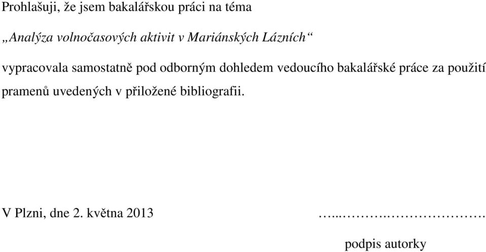 dohledem vedoucího bakalářské práce za použití pramenů uvedených v