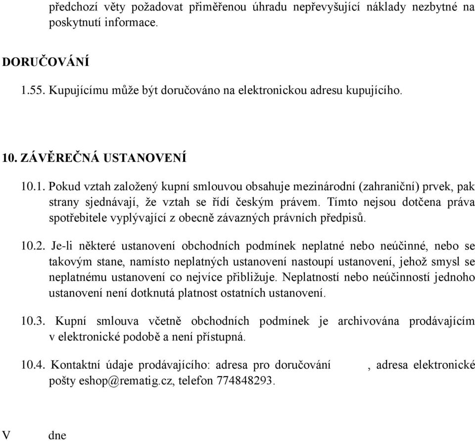 Tímto nejsou dotčena práva spotřebitele vyplývající z obecně závazných právních předpisů. 10.2.