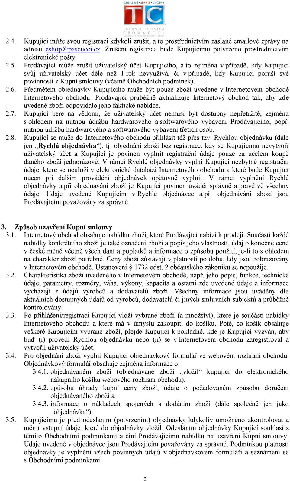 Prodávající může zrušit uživatelský účet Kupujícího, a to zejména v případě, kdy Kupující svůj uživatelský účet déle než 1 rok nevyužívá, či v případě, kdy Kupující poruší své povinnosti z Kupní