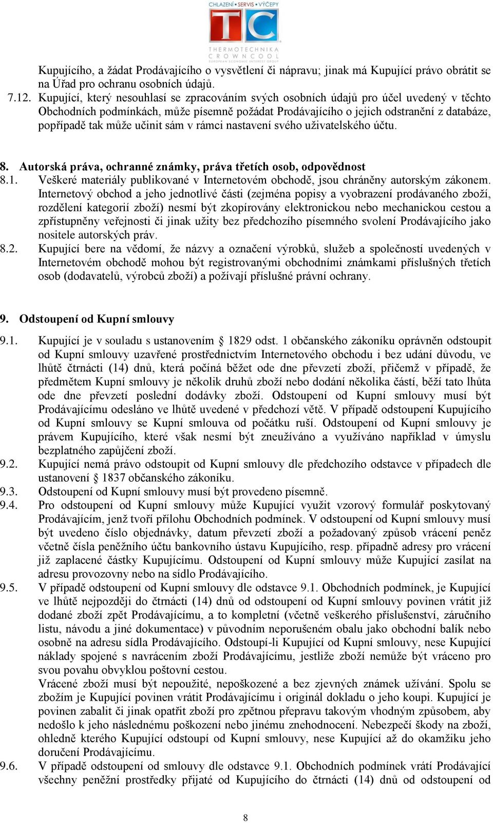 učinit sám v rámci nastavení svého uživatelského účtu. 8. Autorská práva, ochranné známky, práva třetích osob, odpovědnost 8.1.