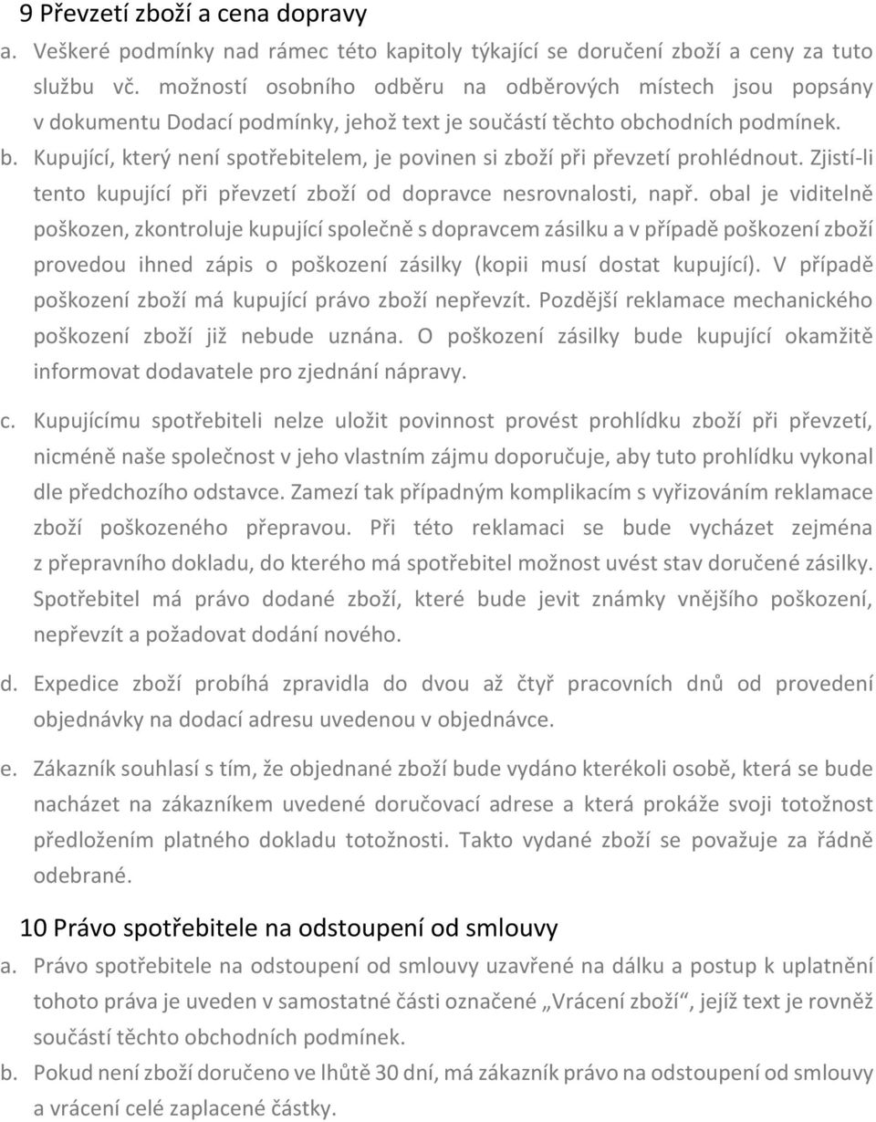 Kupující, který není spotřebitelem, je povinen si zboží při převzetí prohlédnout. Zjistí-li tento kupující při převzetí zboží od dopravce nesrovnalosti, např.