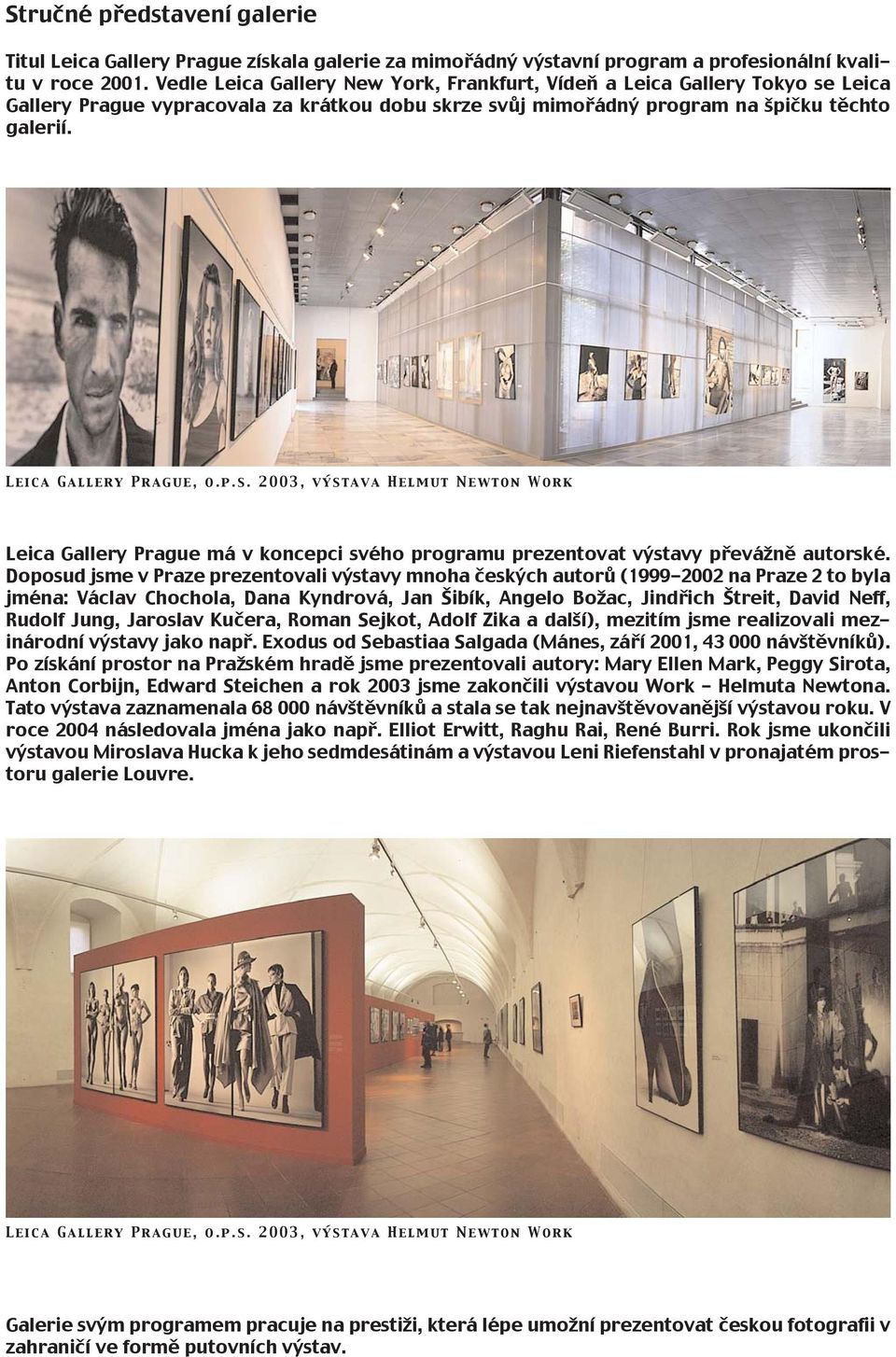p.s. 2003, výstava Helmut Newton Work Leica Gallery Prague má v koncepci svého programu prezentovat výstavy převážně autorské.