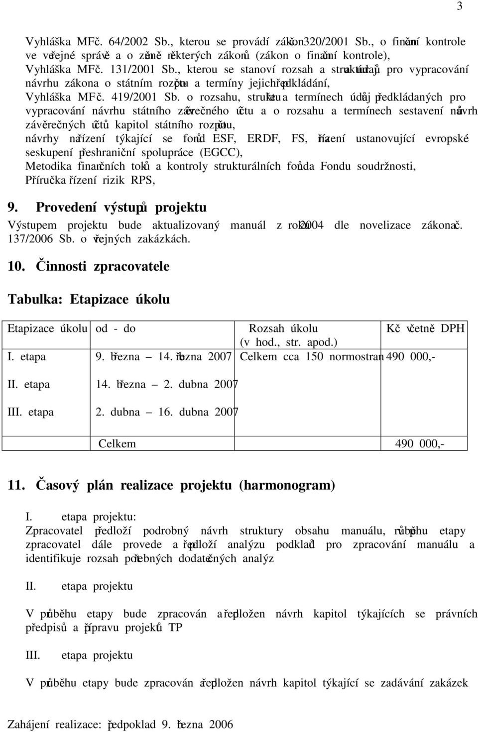 o rozsahu, struktuře a termínech údajů předkládaných pro vypracování návrhu státního závěrečného účtu a o rozsahu a termínech sestavení návrhů závěrečných účtů kapitol státního rozpočtu, návrhy