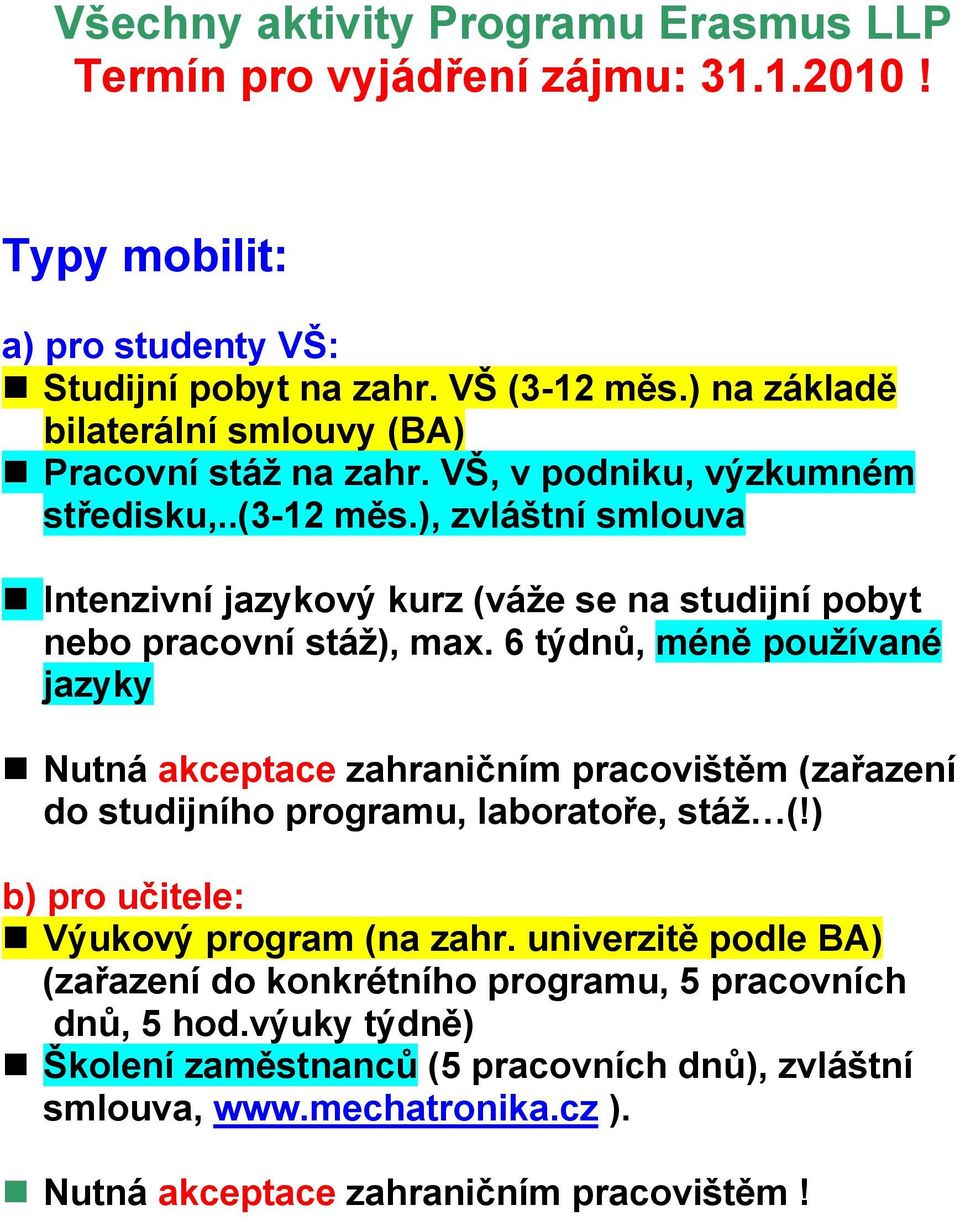 ), zvláštní smlouva Intenzivní jazykový kurz (váže se na studijní pobyt nebo pracovní stáž), max.