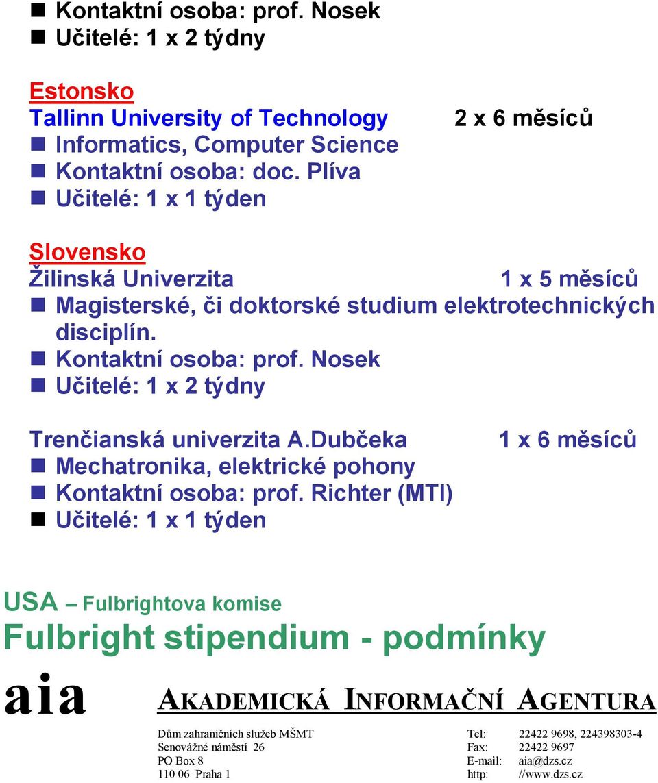Dubčeka Mechatronika, elektrické pohony Kontaktní osoba: prof.
