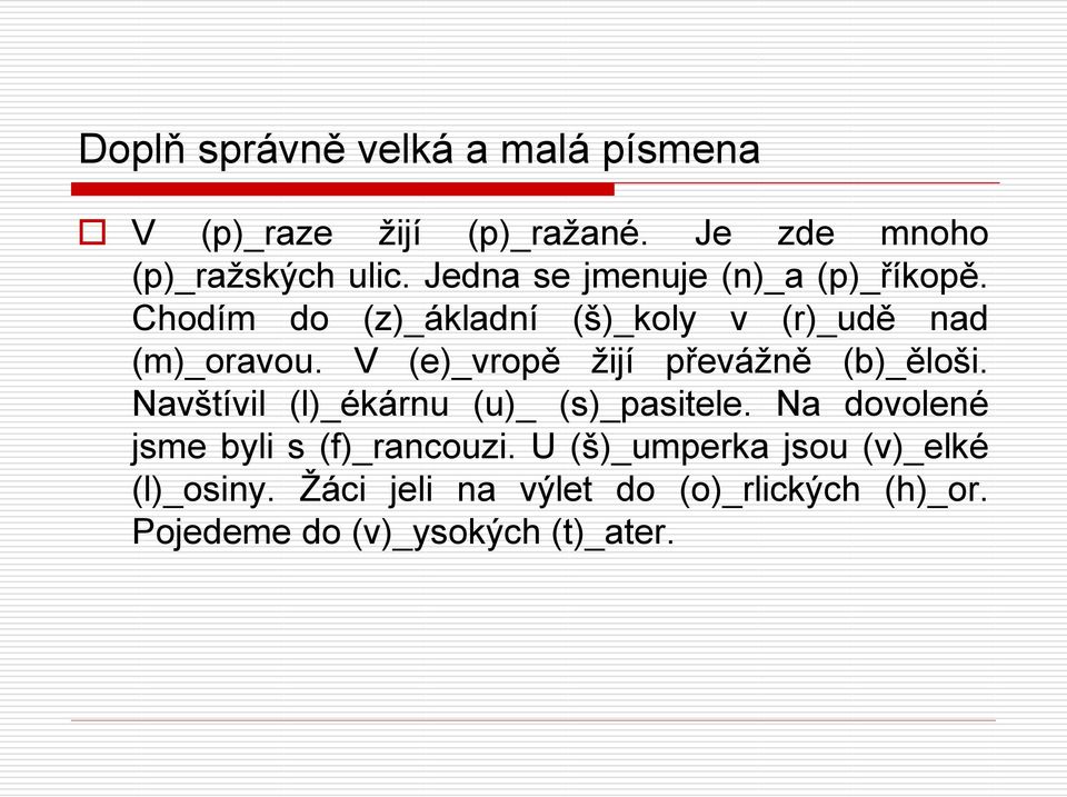 V (e)_vropě žijí převážně (b)_ěloši. Navštívil (l)_ékárnu (u)_ (s)_pasitele.