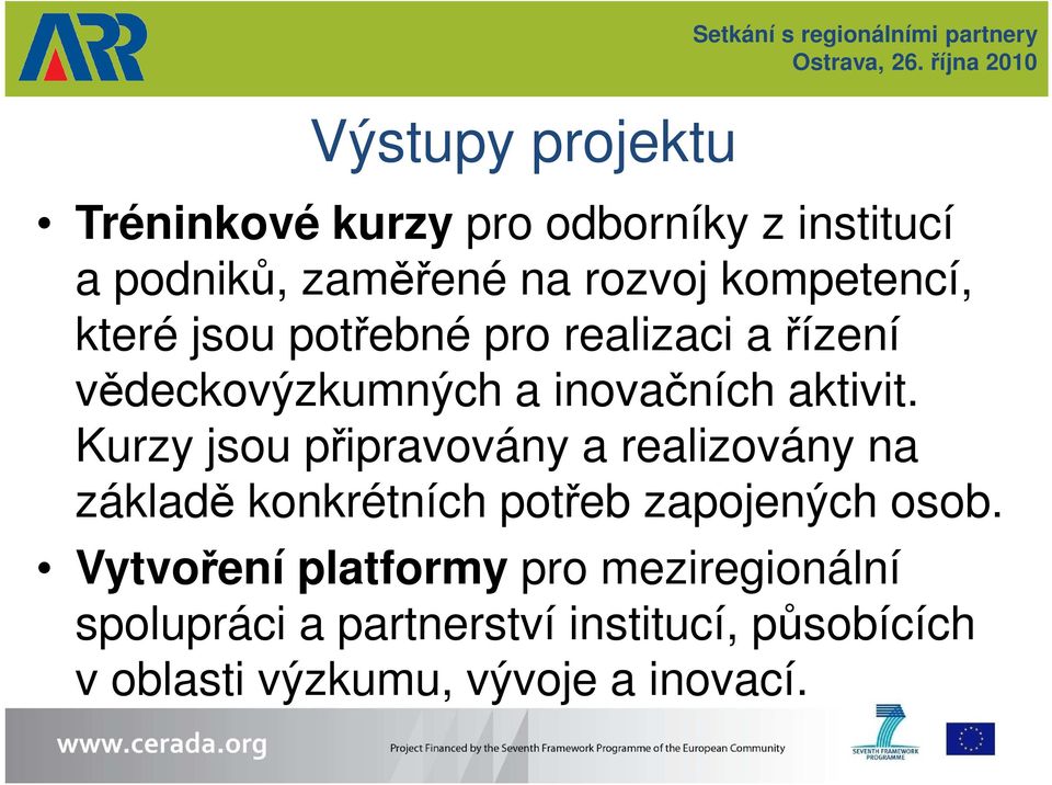 aktivit. Kurzy jsou připravovány a realizovány na základě konkrétních potřeb zapojených osob.