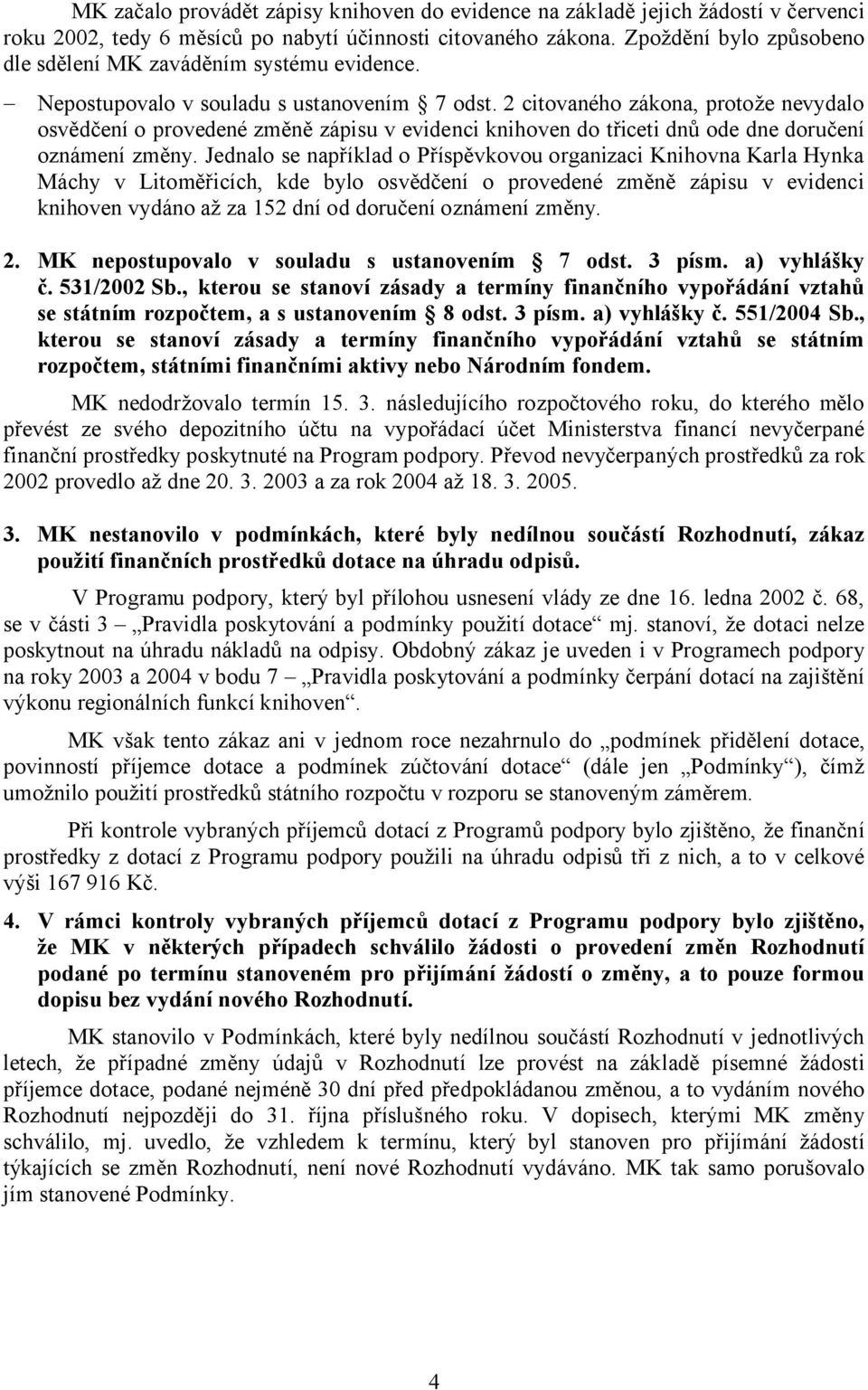 2 citovaného zákona, protože nevydalo osvědčení o provedené změně zápisu v evidenci knihoven do třiceti dnů ode dne doručení oznámení změny.