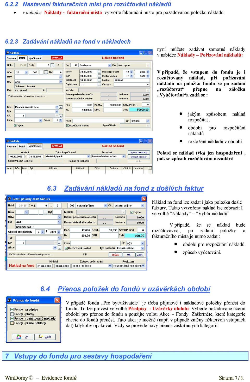 přepne na záložku Vyúčtování a zadá se : jakým způsobem náklad rozpočítat.