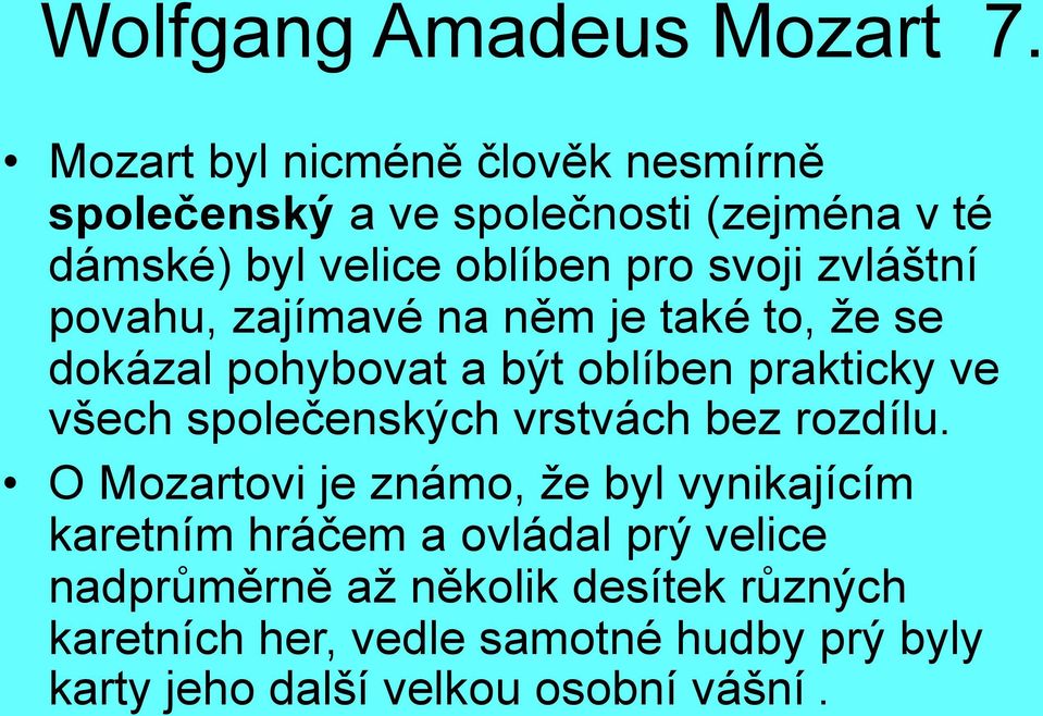 zvláštní povahu, zajímavé na něm je také to, že se dokázal pohybovat a být oblíben prakticky ve všech společenských