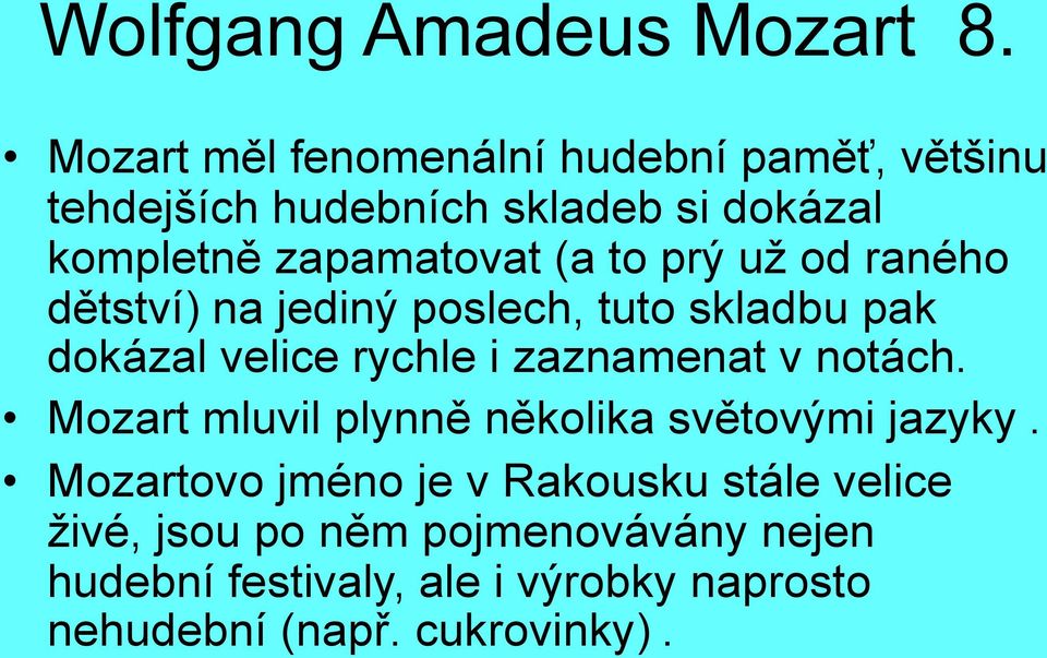 to prý už od raného dětství) na jediný poslech, tuto skladbu pak dokázal velice rychle i zaznamenat v notách.