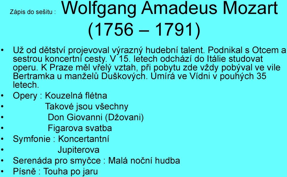 K Praze měl vřelý vztah, při pobytu zde vždy pobýval ve vile Bertramka u manželů Duškových.