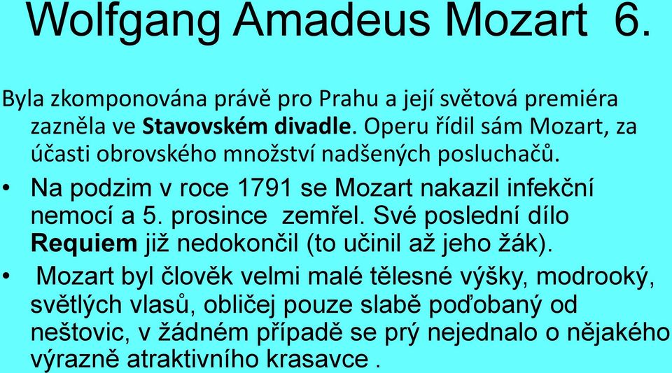 Na podzim v roce 1791 se Mozart nakazil infekční nemocí a 5. prosince zemřel.