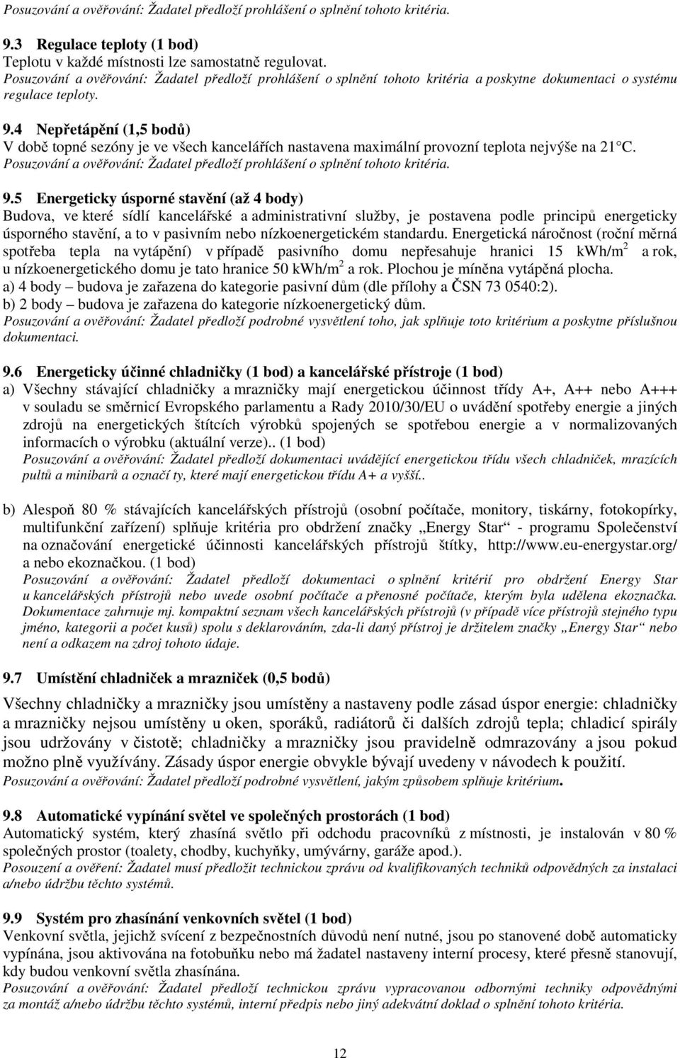 4 Nepřetápění (1,5 bodů) V době topné sezóny je ve všech kancelářích nastavena maximální provozní teplota nejvýše na 21 C.