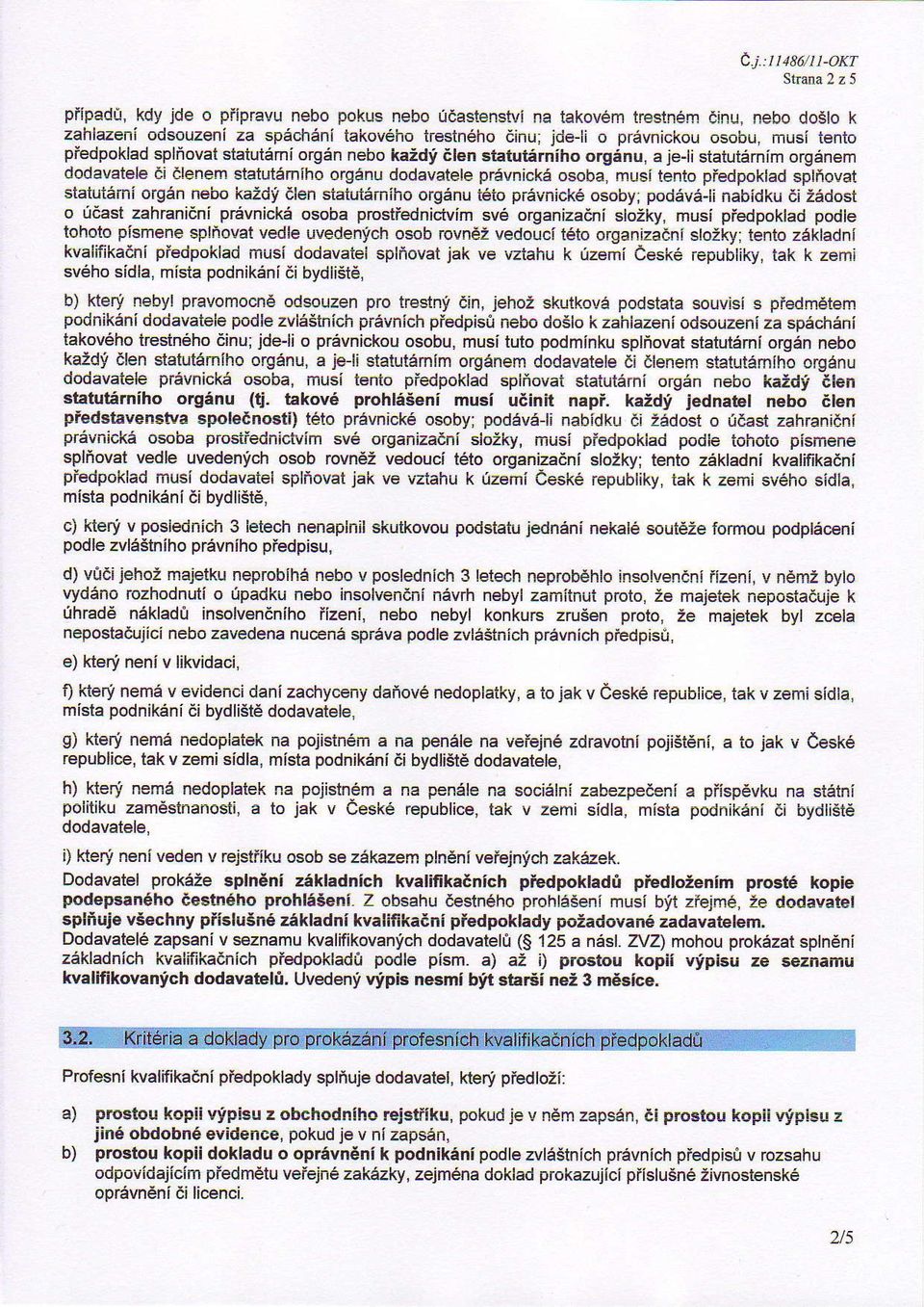genu dodavatele prevnlcka osoba, musi tento piedpoklad spliovat statut6ini organ nebo ka:dy aien statutsrnihorgenu t to pravn'ck6 osoby; podev6li nabidku ai i6dost o idast zahranidni prevnicke osoba