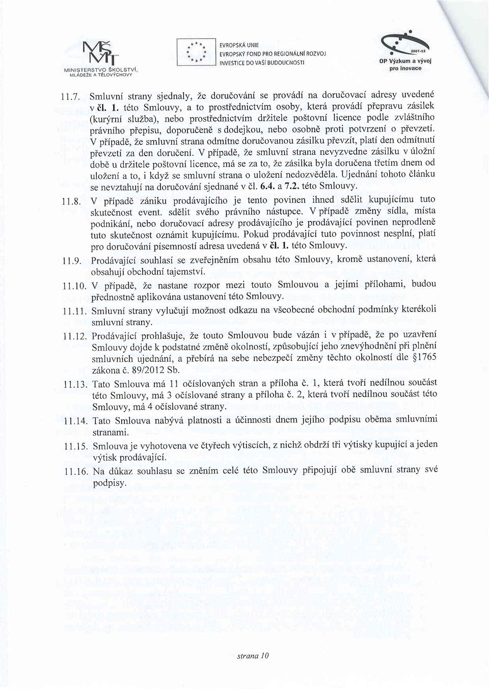 nebo osobnd proti potvrzeni o pievzeti. V piipadd, Ze smluvni strana odmitne dorudovu zdsilku pievzit, plati den odmitnuti pievzeti za den dorudeni.