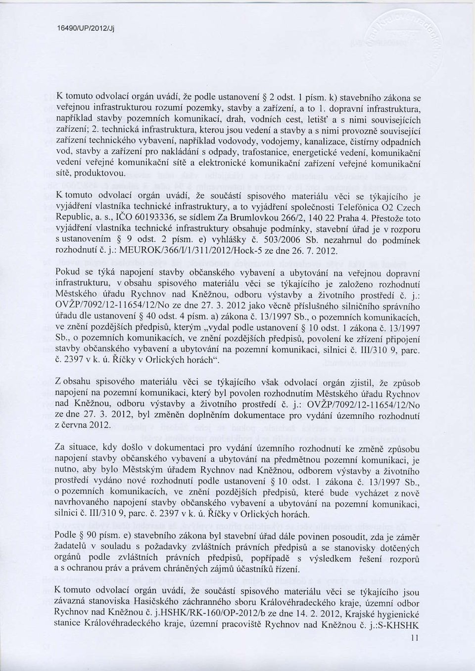 techlickri infrastruktura, kteroujsou vedeni a stavby a s nimi provoznd souvisejici zaiizeni technickdho vybaveni, napiiklad vodovody, vodojemy, kanalizace, distirny odpadnich vod, stavby a zaiizeni