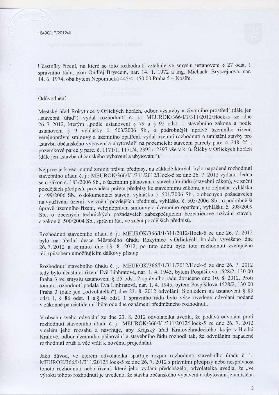 /366lUll3lll2012/Hock-5 ze dne 26.'7.2012, kterlim,,podle ustanoveni $ 79 a S 92 odst. I stavebniho zakona a podle ustanoveni S 9 vyhl6sky d. 503/2006 Sb.