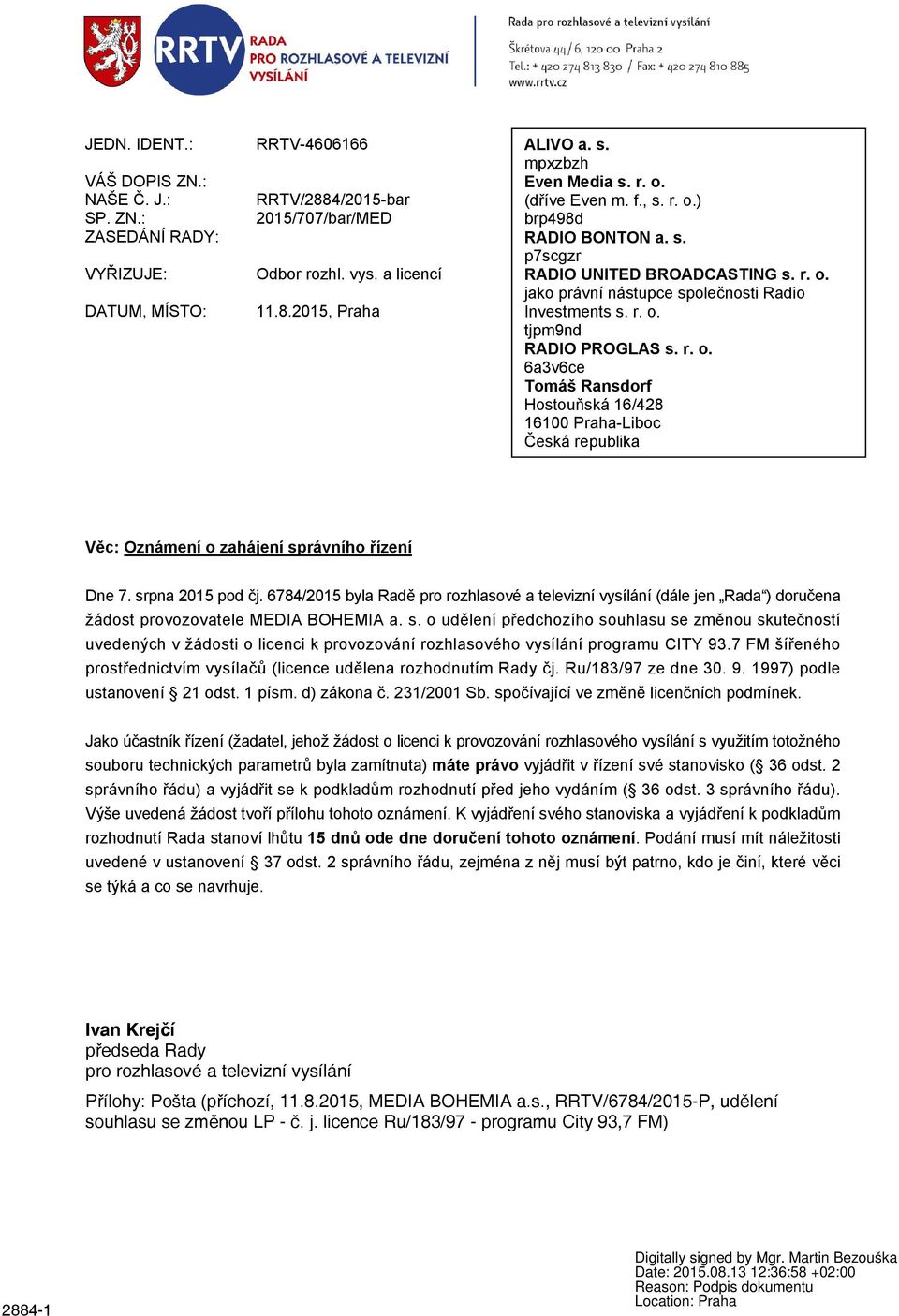r. o. 6a3v6ce Tomáš Ransdorf Hostouňská 16/428 16100 Praha-Liboc Česká republika Věc: Oznámení o zahájení správního řízení Dne 7. srpna 2015 pod čj.