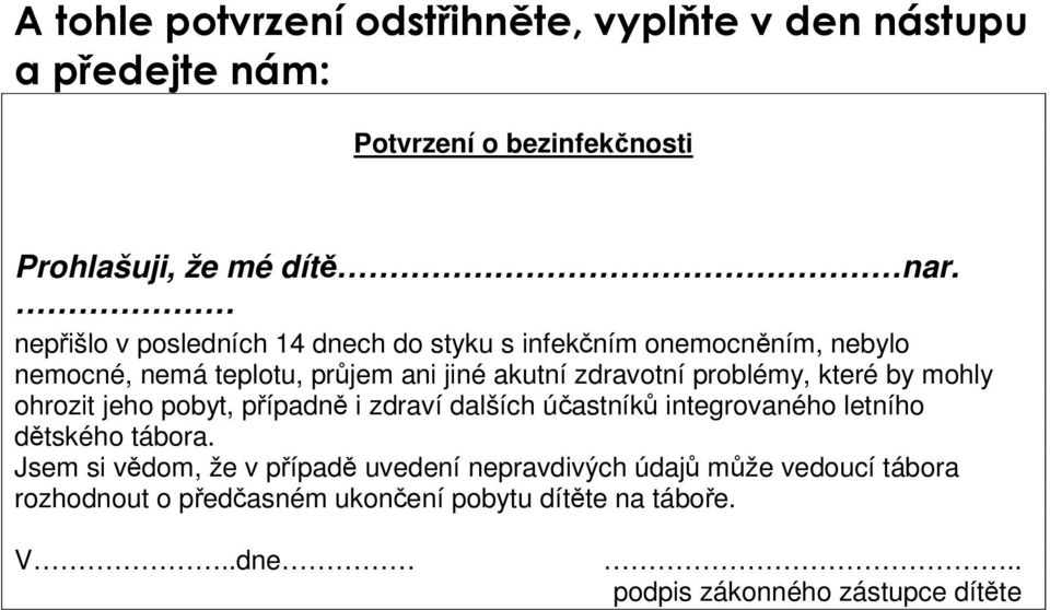 problémy, které by mohly ohrozit jeho pobyt, případně i zdraví dalších účastníků integrovaného letního dětského tábora.