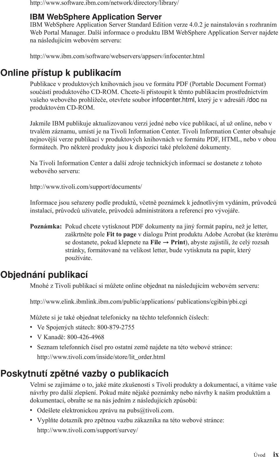 html Online přístup k publikacím Publikace produktoých knihonách jsou e formátu PDF (Portable Document Format) součástí produktoého CD-ROM.