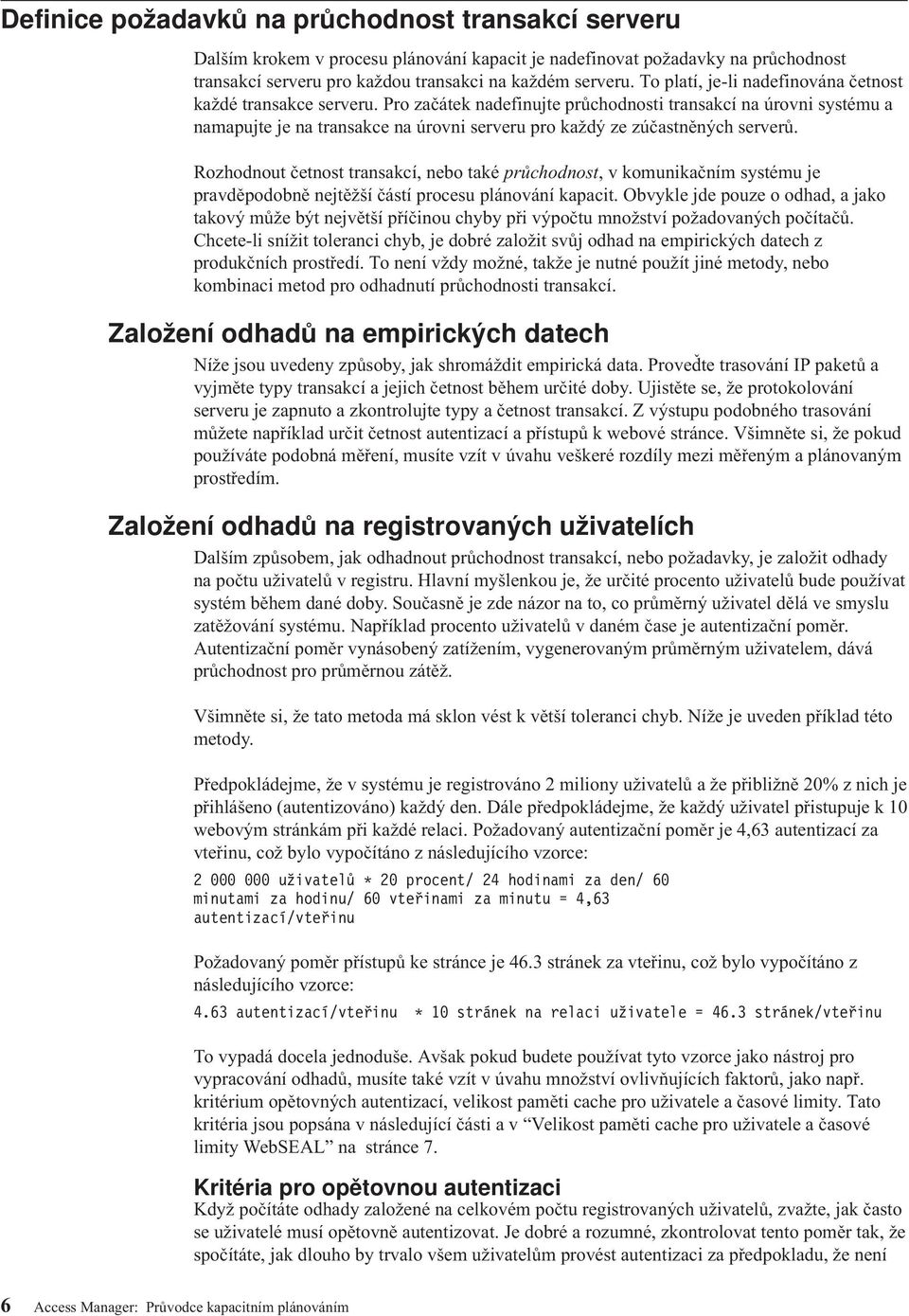 Pro začátek nadefinujte průchodnosti transakcí na úroni systému a namapujte je na transakce na úroni sereru pro každý ze zúčastněných sererů.