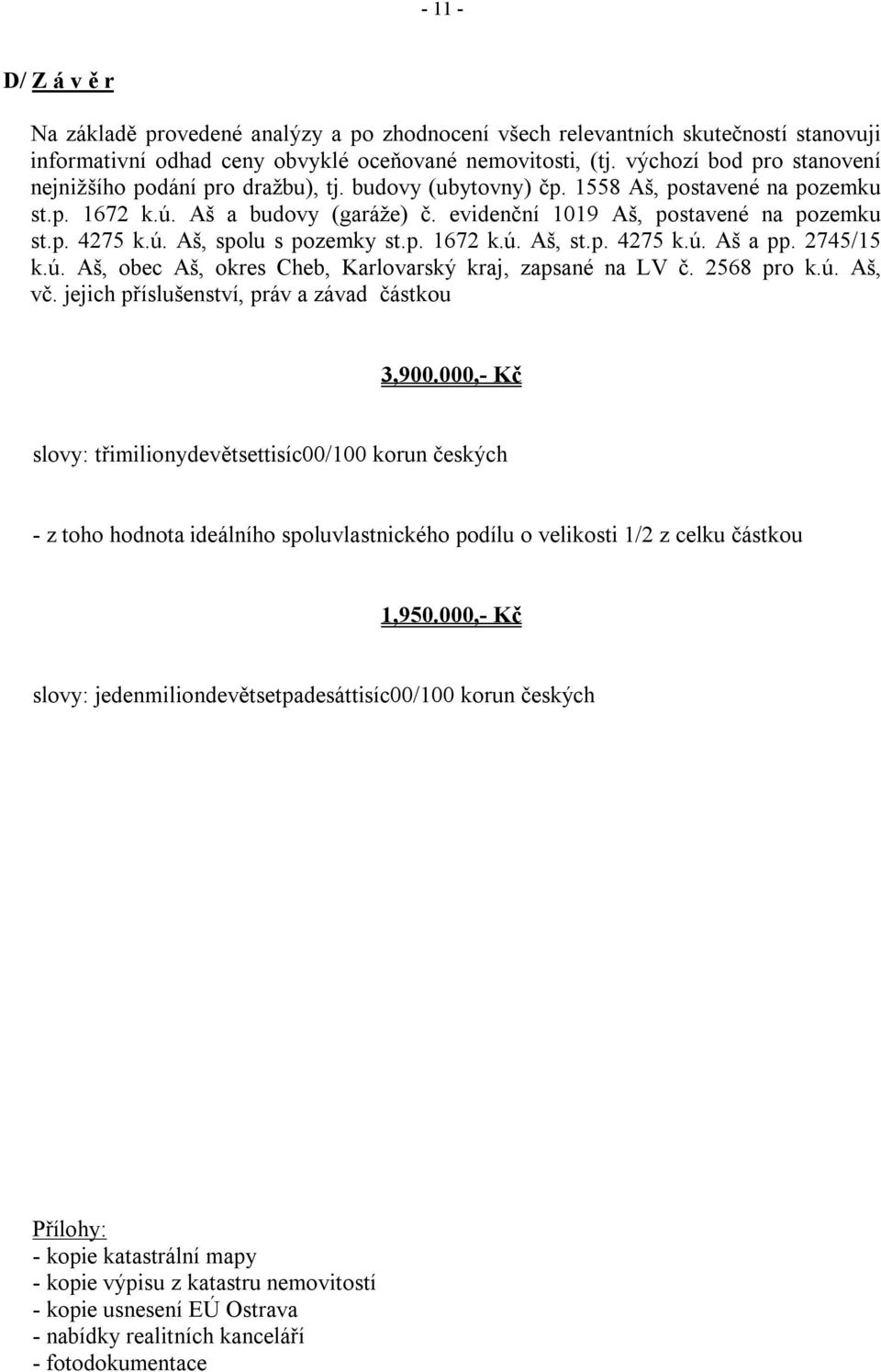 ú. Aš, spolu s pozemky st.p. 1672 k.ú. Aš, st.p. 4275 k.ú. Aš a pp. 2745/15 k.ú. Aš, obec Aš, okres Cheb, Karlovarský kraj, zapsané na LV č. 2568 pro k.ú. Aš, vč.