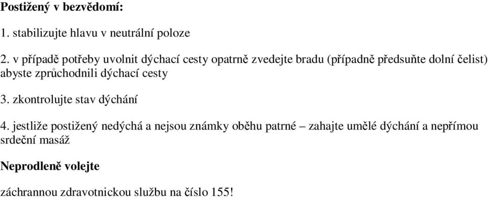 abyste zprůchodnili dýchací cesty 3. zkontrolujte stav dýchání 4.