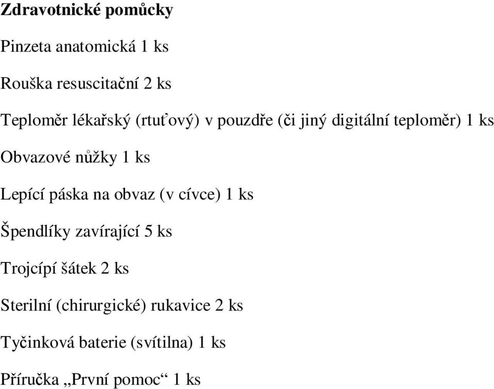 Lepící páska na obvaz (v cívce) 1 ks Špendlíky zavírající 5 ks Trojcípí šátek 2 ks