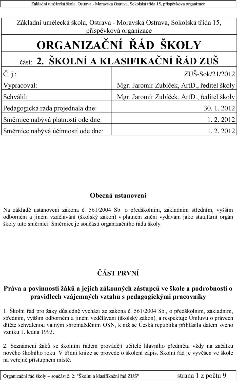 2012 Směrnice nabývá platnosti ode dne: 1. 2. 2012 Směrnice nabývá účinnosti ode dne: 1. 2. 2012 Obecná ustanovení Na základě ustanovení zákona č. 561/2004 Sb.