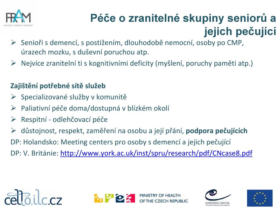 ) Zajištění potřebné sítě služeb Specializované služby v komunitě Paliativní péče doma/dostupná v blízkém okolí Respitní odlehčovací péče