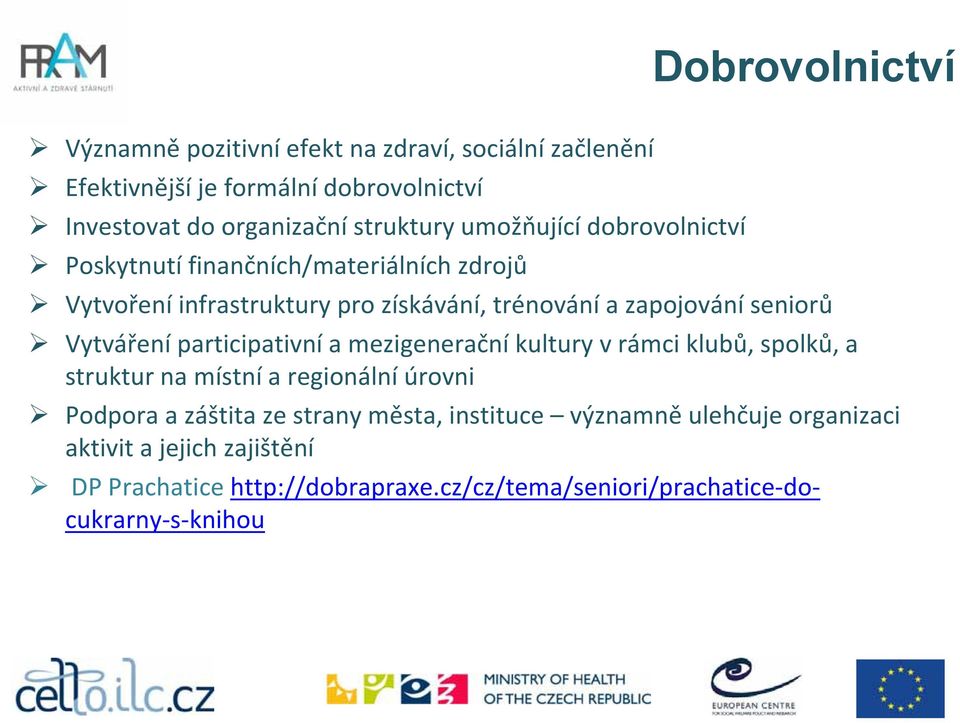 seniorů Vytváření participativní a mezigenerační kultury v rámci klubů, spolků, a struktur na místní a regionální úrovni Podpora a záštita ze